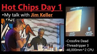 Talk with Jim Keller Crossfire and 46000mm2 CPU Hot Chips Day 1 Recap  QampA [upl. by Melloney]