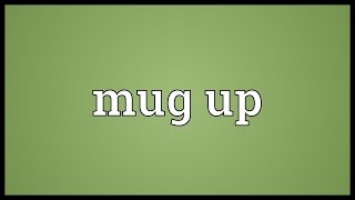 Mug up Meaning [upl. by Marelda]