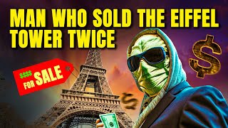 The Scammer Who Sold The Eiffel Tower 😨 [upl. by Sven926]