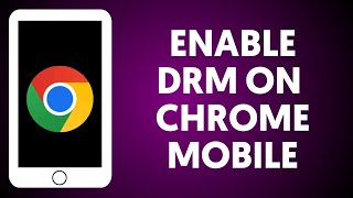 How To Enable DRM On Chrome Mobile [upl. by Akimet]