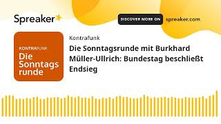 Die Sonntagsrunde mit Burkhard MüllerUllrich Bundestag beschließt Endsieg [upl. by Aerdnna825]