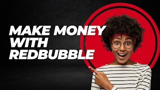 How to Make Money with Redbubble A StepbyStep Guide [upl. by Anglim]