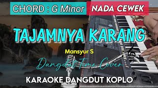 TAJAMNYA KARANG  KARAOKE DANGDUT KOPLO  NADA CEWEK [upl. by Eilahtan]