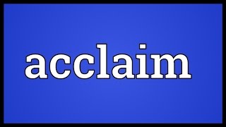 Acclaim Meaning [upl. by Dorraj599]