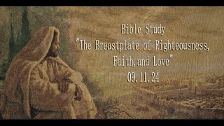 Bible Study 091124 quotThe Breastplate of Righteousness Faith and Lovequot [upl. by Oiramat64]