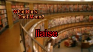 What does liaise mean [upl. by Googins405]