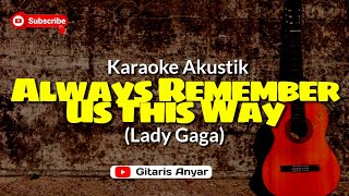 Always Remember Us This Way Lady Gaga Karaoke akustik [upl. by Erehpotsirhc133]