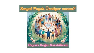 SosyalFaydaÜretiyormusunZihinselDönüşümGelişimİçinHayatınYolHaritasıHayataDeğerKat [upl. by Nwahser875]