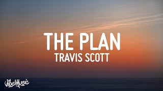 Travis Scott  The Plan Lyrics [upl. by Yelsek852]