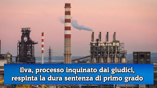 Ilva processo inquinato dai giudici respinta la dura sentenza di primo grado [upl. by Nilerual430]