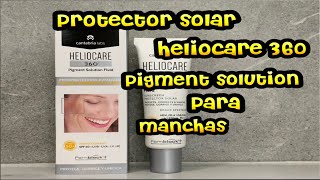 ¿TIENES MANCHAS UTILIZA FOTO PROTECTOR HELIOCARE 360º PIGMENT SOLUTION FLUID PROTEGE Y CORRIGE [upl. by Moynahan]