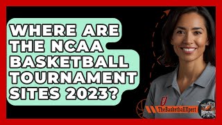 Where Are The NCAA Basketball Tournament Sites 2023  TheSportXpertcom [upl. by Ekul]