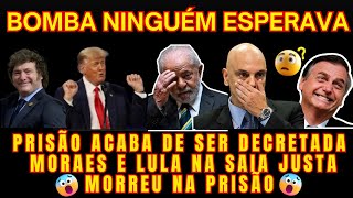 URGENTE MORR3U NA PRISÃO MILEI E LULA NO G20 MORAES NA SAIA JUSTA PRISÃO DECRETADA [upl. by Carla]