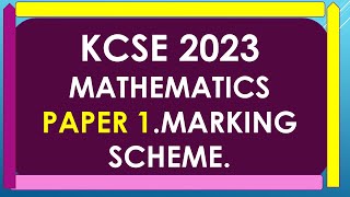 KCSE 2023 MATHEMATICS PAPER 1 MARKING SCHEME [upl. by Nuarb]