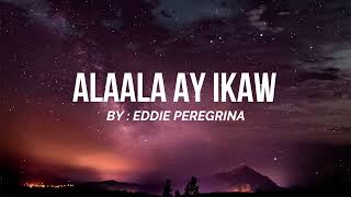 ALAALA AY IKAW Lyrics  Eddie Peregrina [upl. by Savitt]