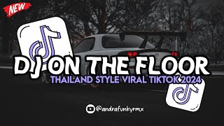 DJ ON THE FLOOR REMIX THAILAND STYLE VIRAL TIKTOK YG KALIAN CARI ❗🔥 [upl. by Einnor813]