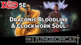 DampD Sorcerers Draconic Bloodline amp Clockwork Soul  The Dungeoncast Ep220 [upl. by Eus864]