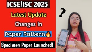 ICSEISC 2025  Change in Paper Pattern  Official Specimen Paper Launched🔥  Latest Update [upl. by Knox183]