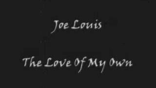 Joe Louis  The Love Of My Own [upl. by Sacha]