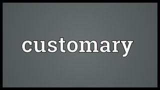 Customary Meaning [upl. by Johnathon349]