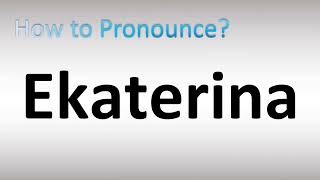 How to Pronounce Ekaterina [upl. by Pearson]