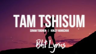 TAM TSHISUM  Sonam Tobdhen amp Kinley Wangchuk  Lyrics [upl. by Tarr]