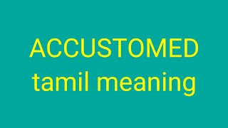 ACCUSTOMED tamil meaningsasikumar [upl. by Notlef]