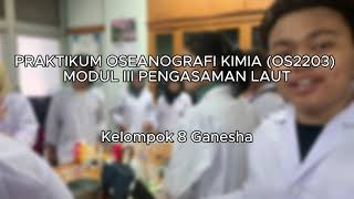 PRAKTIKUM OSEANOGRAFI KIMIA OS2203 MODUL III PENGASAMAN LAUT Kelompok 8 Ganesha [upl. by Whale791]