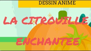 LA CITROUILLE ENCHANTEE  DESSIN ANIME POUR ENFANTS CONTES POUR DORMIR PETITS  FRENCH FAIRY TALES [upl. by Refeinnej793]