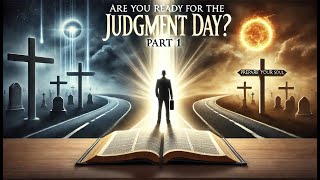 Are You Ready for the Judgment Day Part 1  A Powerful Call to Spiritual Preparation [upl. by Geilich]