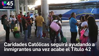 Caridades Católicas en Houston seguirá ayudando a los inmigrantes una vez acabe el Título 42 [upl. by Lusty]