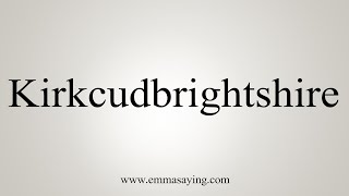 How To Say Kirkcudbrightshire [upl. by Nnyla]