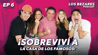 ¡Sobreviví a La Casa de los Famosos  Los Bezares Podcast [upl. by Adilem]