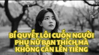 BÍ QUYẾT LÔI CUỐN NGƯỜI PHỤ NỮ BẠN THÍCH MÀ KHÔNG CẦN LÊN TIẾNG  Thuyết Khắc Kỷ [upl. by Yreved]