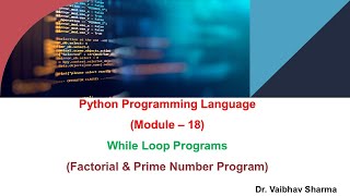 Python Programming LanguageModule – 18 While Loop ProgramsFactorial amp Prime Number Program [upl. by Ynnaf941]