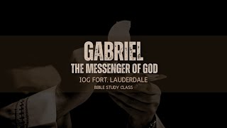 IOG  FTLAUDERDALE  Bethel Class  quotGabriel The Messenger of Godquot [upl. by Eamaj]