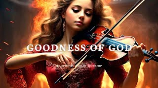 Prophetic Warfare Violin Instrumental WorshipGOODNESS OF GODBackground Prayer Music [upl. by Woodley]