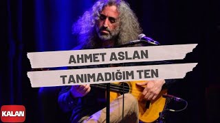 Ahmet Aslan  Tanımadığım Ten I Rüzgar ve Zaman © 2010 Kalan Müzik [upl. by Elletnwahs]