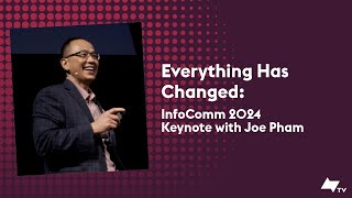 InfoComm 2024 Keynote Joe Pham – Everything Has Changed [upl. by Olga]