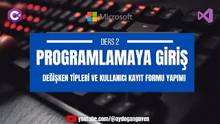 DERS 2  DEĞİŞKEN TİPLERİ VE KULLANICI KAYIT FORMU YAPIMI C [upl. by Sanborn]