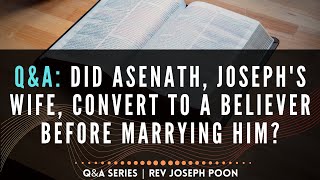 Did Asenath Josephs Wife Convert To A Believer Before Marrying Him  Bible QampA  182 [upl. by Egres]