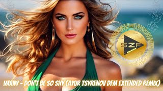 Imany  Dont Be So Shy Ayur Tsyrenov DFM Extended Remix [upl. by Ilahsiav]