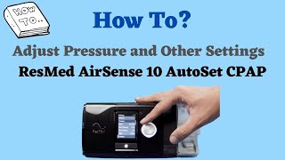 How to Adjust Pressure and Settings on ResMed AirSense 10 Autoset CPAP [upl. by Penman]