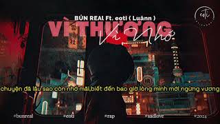 Vì Thương  Vì Nhớ  Bún Real Ft eoti  Luânn   Video Lyric Official [upl. by Enilraep]