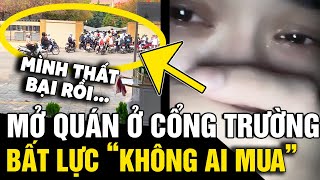 Mở quán nước ở NGAY CỔNG TRƯỜNG nhưng vẫn ế dân tình CHỈ LÝ DO sai trầm trọng  Tin Nhanh 3 Phút [upl. by Emanuel]