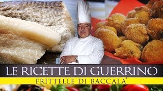 GuerrinoConsiglia FRITTELLE DI BACCALA [upl. by Nemzzaj]