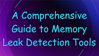 A Comprehensive Guide to Memory Leak Detection Tools [upl. by Xaviera]