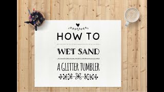 How to wet sand a glitter tumbler [upl. by Floris594]