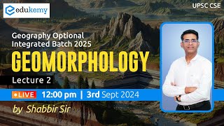 Geomorphology  Lecture2  Geo Optional Integrated Batch 2025 August  Shabbir Sir  Edukemy IAS [upl. by Kina]