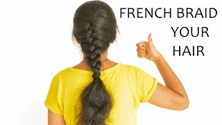 How To French Braid your hair [upl. by Sherrod]